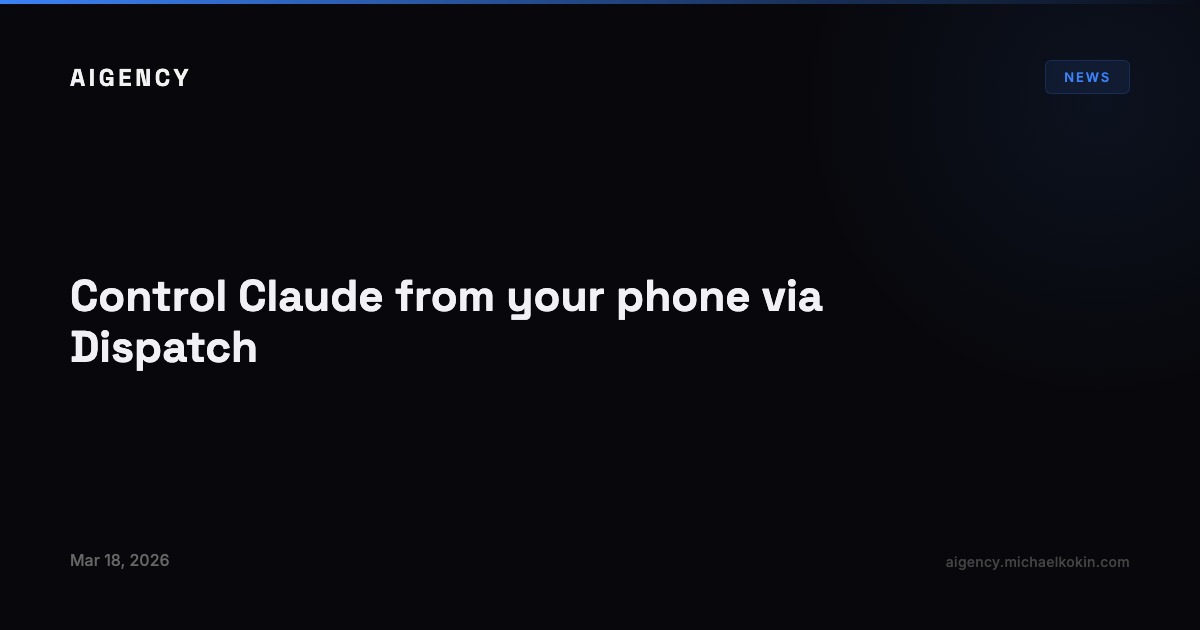 Control Claude from your phone via Dispatch | AIGENCY